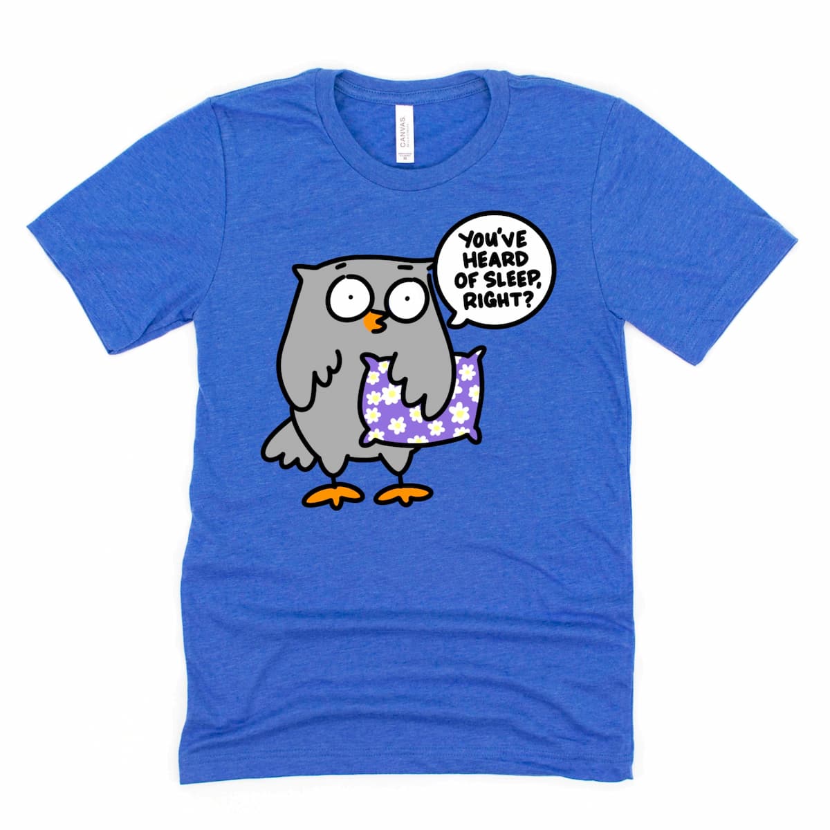 Heather Royal Blue Bedtime Shirt featuring cartoon owl with funny “You’ve Heard of Sleep, Right?” design, cozy sleep humor tee by Kalirally