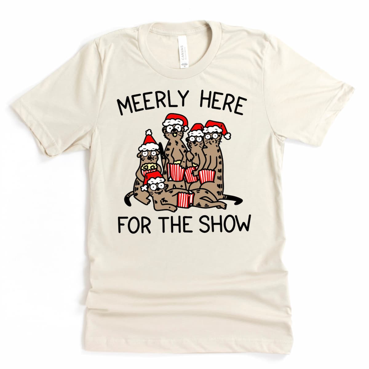 Funny Christmas Shirt - "Meerly here for the show." Cartoon Meerkat Drama Graphic Tee