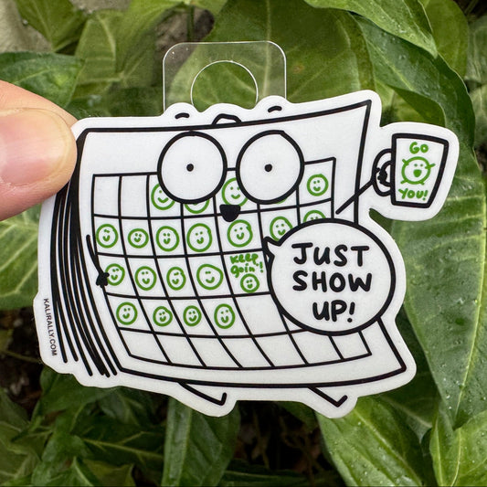 A picture of a 3x3" vinyl Just Show Up Sticker – Cartoon Habit Calendar Decal by Kalirally.