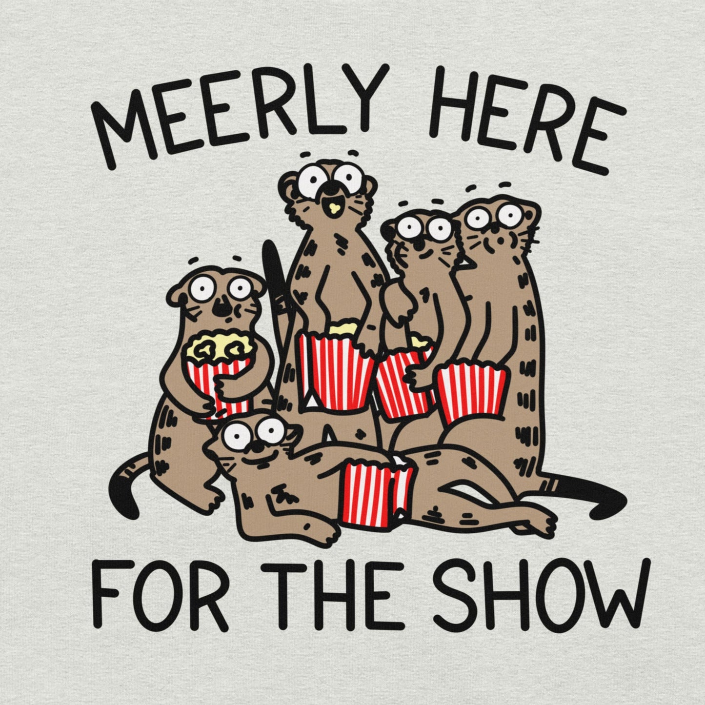 Unleash your inner animal lover with our Meerly Here for the Show t-shirt! Featuring a mob of meerkats with popcorn in hand, this meme shirt is perfect for teachers, nurses, and anyone who loves a good drama. Universally relatable and sure to make a statement, this shirt is a must-have for your wardrobe!