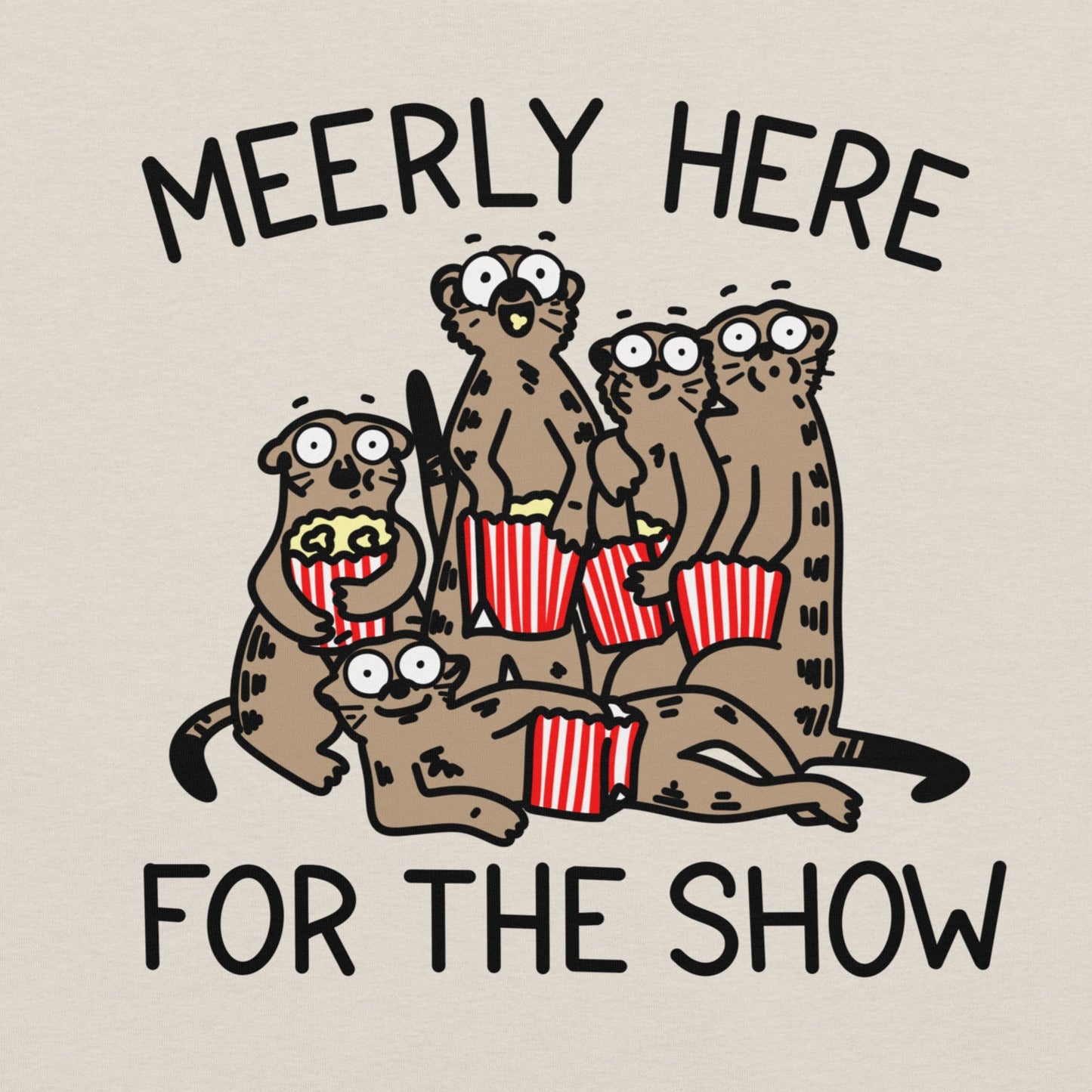Unleash your inner animal lover with our Meerly Here for the Show t-shirt! Featuring a mob of meerkats with popcorn in hand, this meme shirt is perfect for teachers, nurses, and anyone who loves a good drama. Universally relatable and sure to make a statement, this shirt is a must-have for your wardrobe!