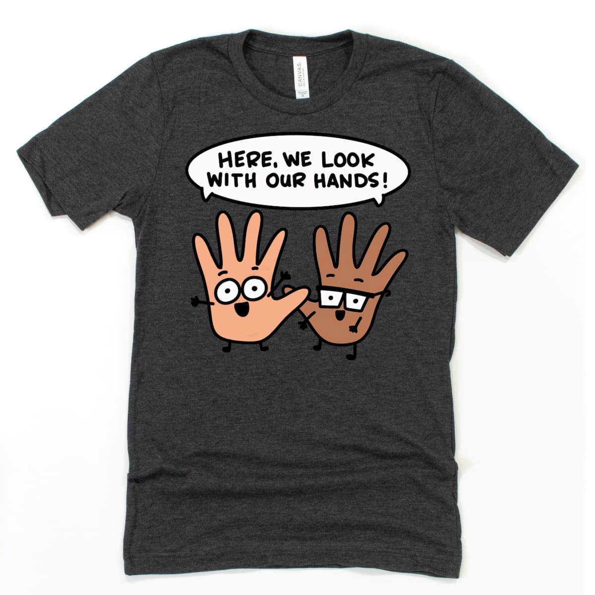 Heather dark grey Quirky Parent T Shirt reading “Here we look with our hands,” funny shirt for parents by Kalirally