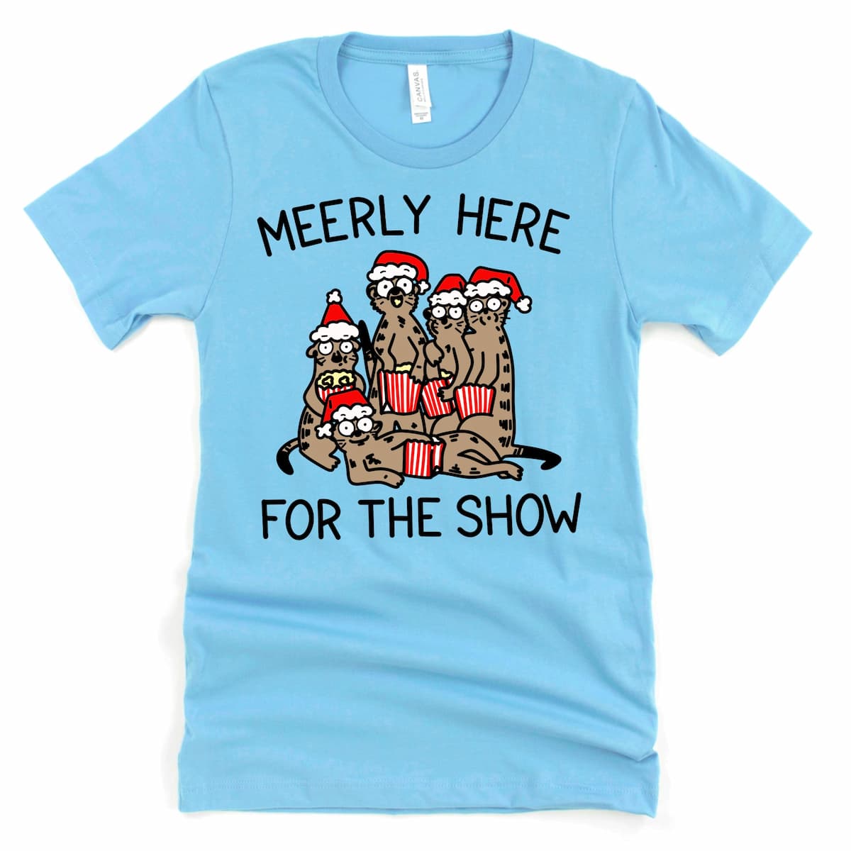 Funny Christmas Shirt - "Meerly here for the show." Cartoon Meerkat Drama Graphic Tee