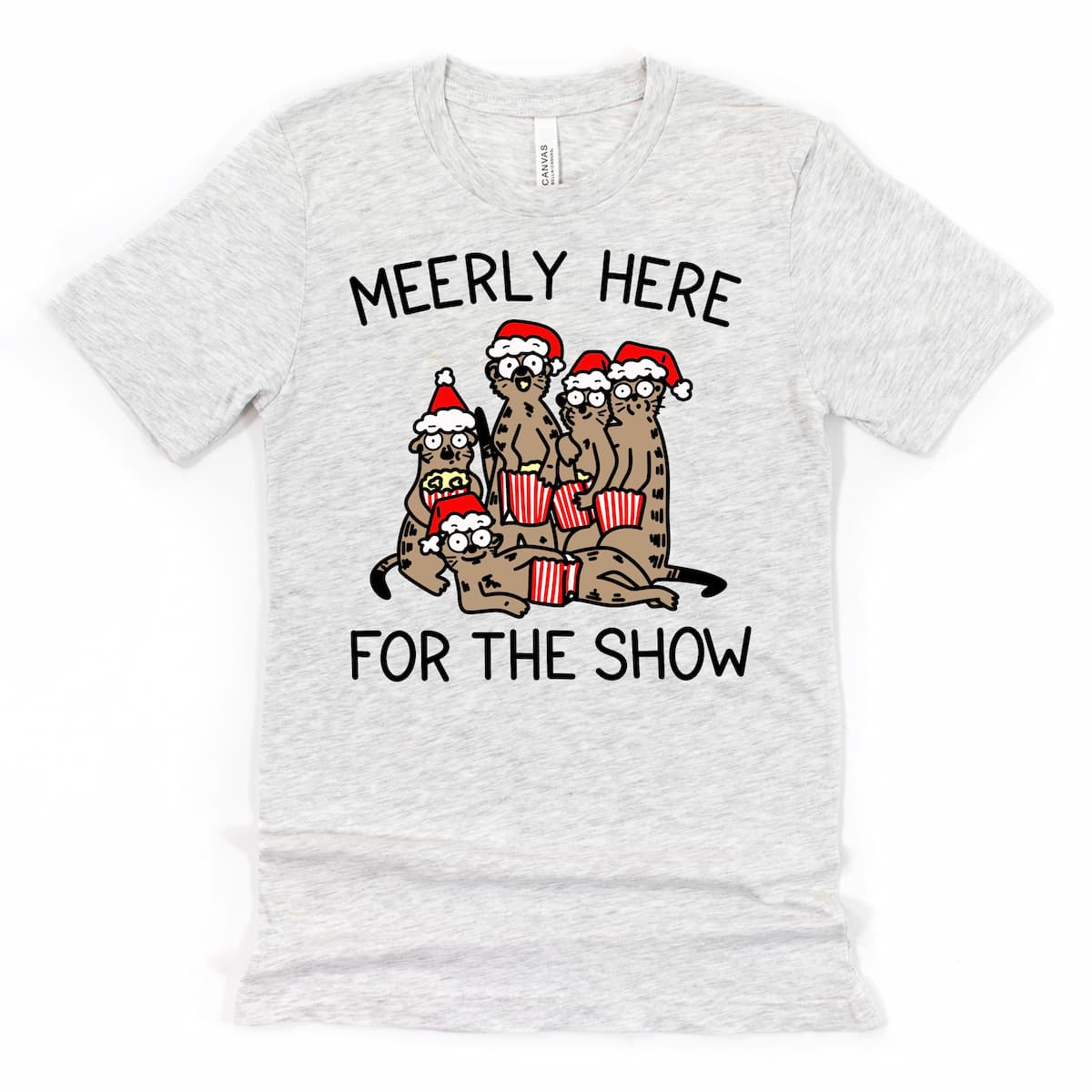 Funny Christmas Shirt - "Meerly here for the show." Cartoon Meerkat Drama Graphic Tee