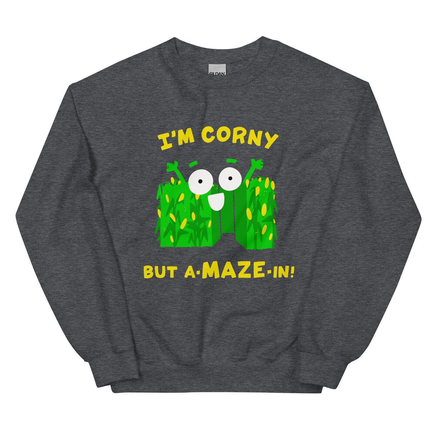 I'M CORNY BUT A-MAZE-IN! Funny corn maze Unisex Sweatshirt