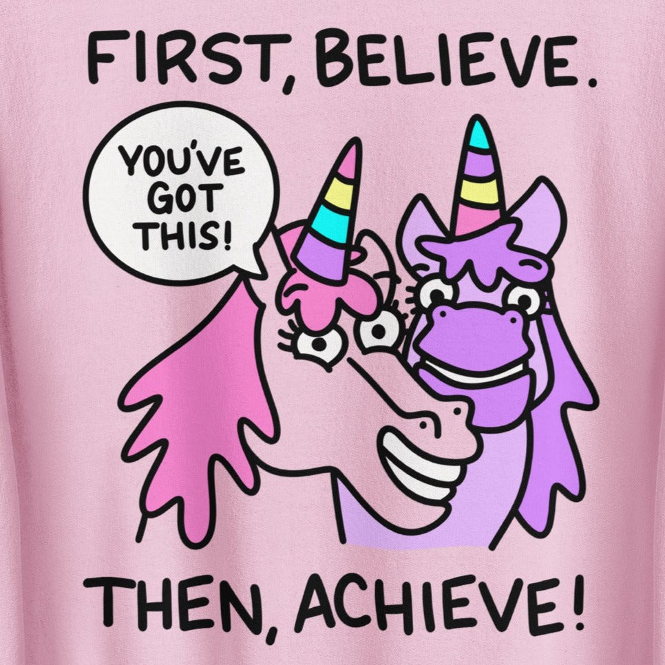 First Believe, Then Achieve Sweatshirt, Cute Unicorn Graphic Shirt