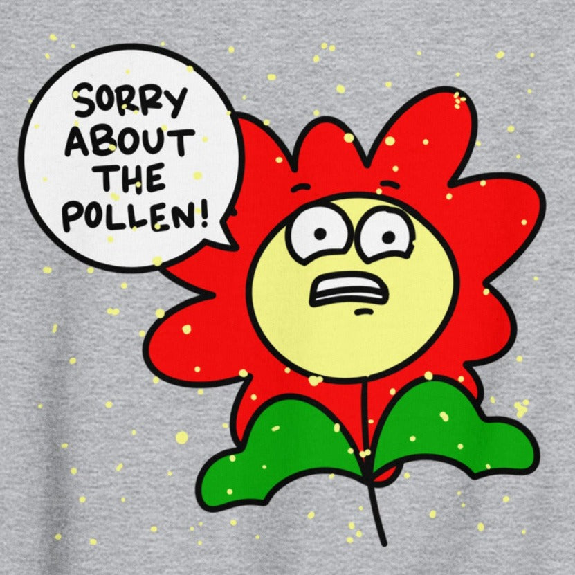 Sorry about the pollen sweatshirt, funny allergies graphic shirt