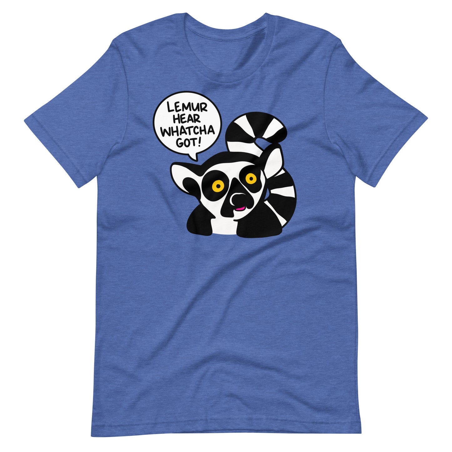 Funny Lemur T-shirt, "Lemur hear whatcha got!" Shirt