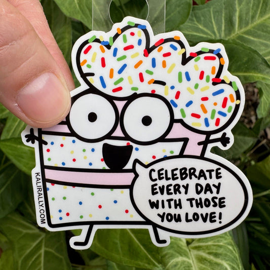 Birthday Cake Sticker with cartoon cake and phrase “Celebrate every day with those you love!” fun celebration decal by Kalirally