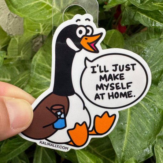 Cartoon Canadian goose sticker with the phrase “I’ll just make myself at home” — funny vinyl decal for laptops, water bottles, and cars, by Kalirally