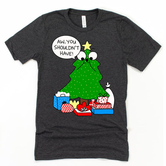 Dark Heather Grey Christmas Tree Shirt with adorable cartoon tree saying “Aw, you shouldn’t have,” fun holiday tee by Kalirally