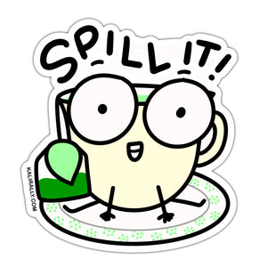 Cute "Spill it!" spill the tea sticker, funny green tea sticker, gossip sticker, waterproof vinyl sticker, kalirally decal