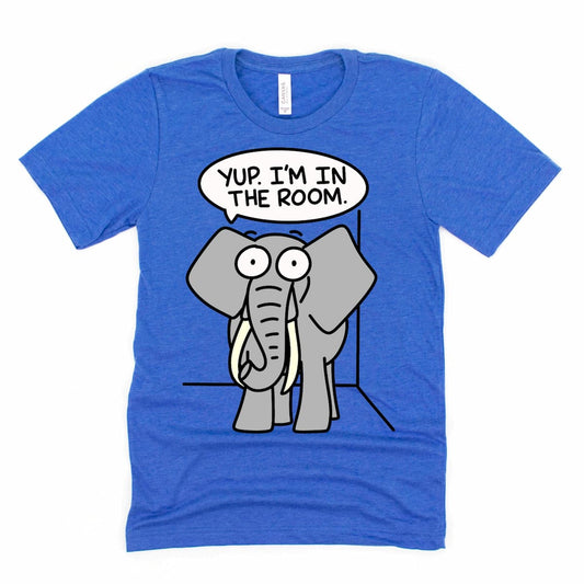 Elephant in the Room Shirt in Heather Royal Blue featuring cartoon elephant saying “Yup. I’m in the room,” by Kalirally