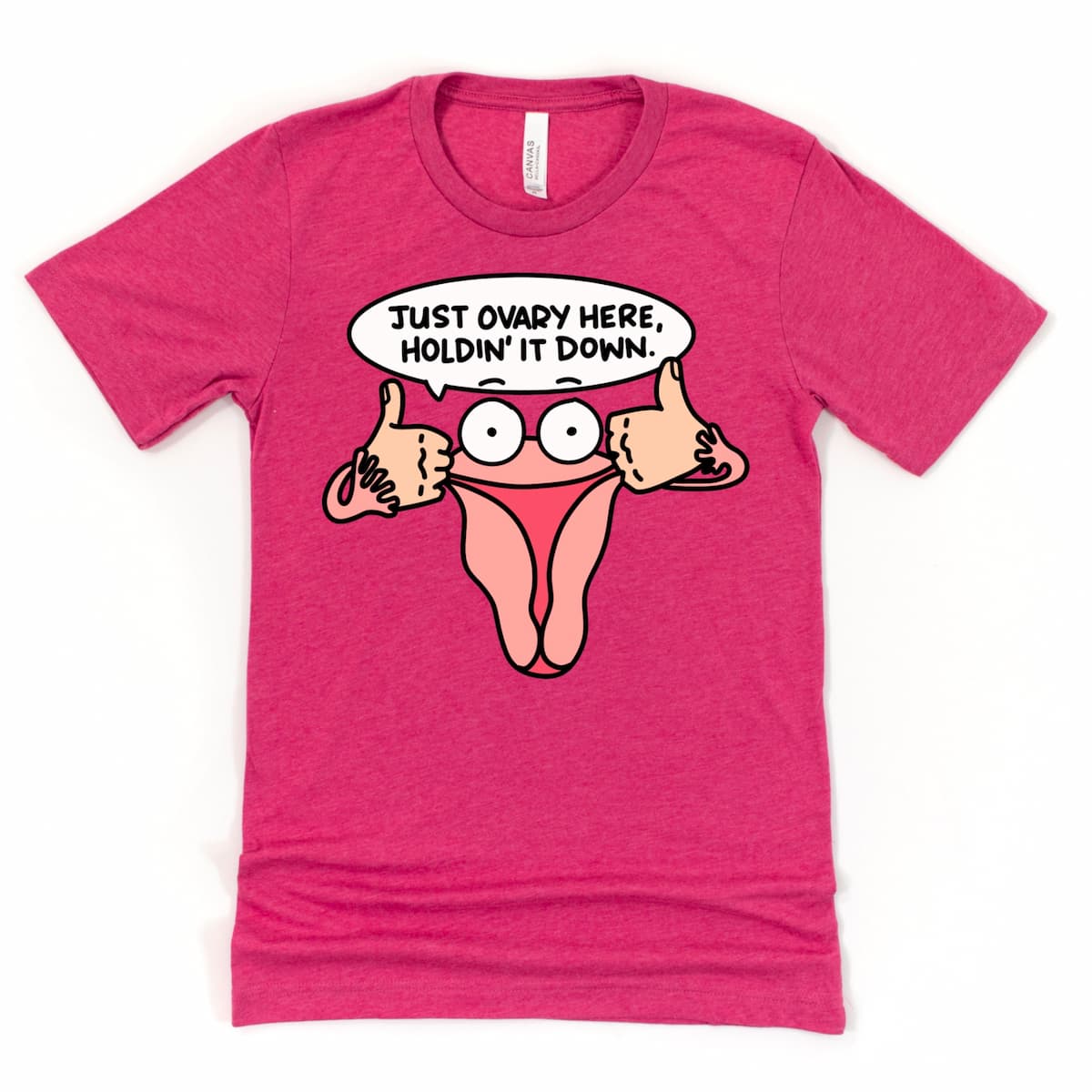 Heather Raspberry Funny Ovary Shirt with uterus cartoon saying “Just Ovary Here, Holdin’ It Down,” feminist humor tee by Kalirally
