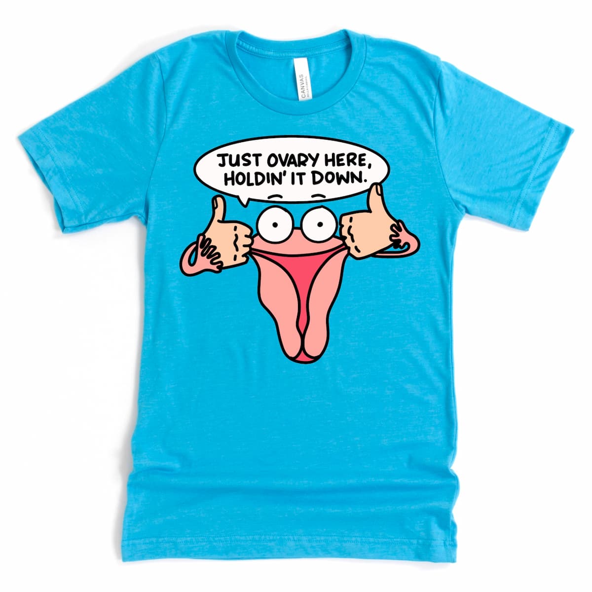 Heather Aqua Funny Ovary Shirt featuring uterus cartoon with the phrase “Just Ovary Here, Holdin’ It Down,” body positivity tee by Kalirally