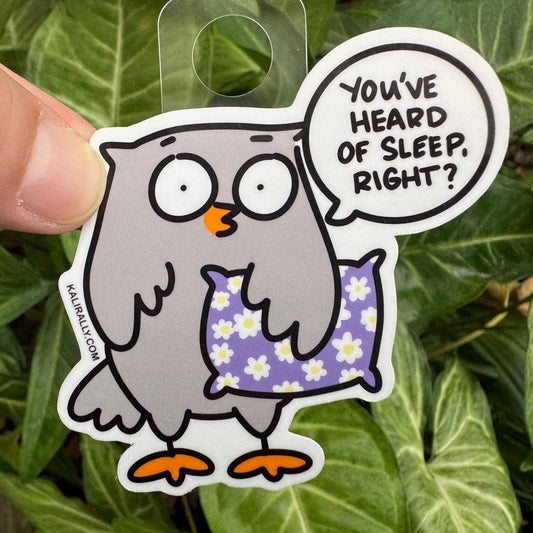 Cartoon owl sticker with the phrase "You’ve Heard of Sleep, Right?" Funny vinyl decal for water bottles, laptops, notebooks, and bedtime humor fans, by Kalirally.