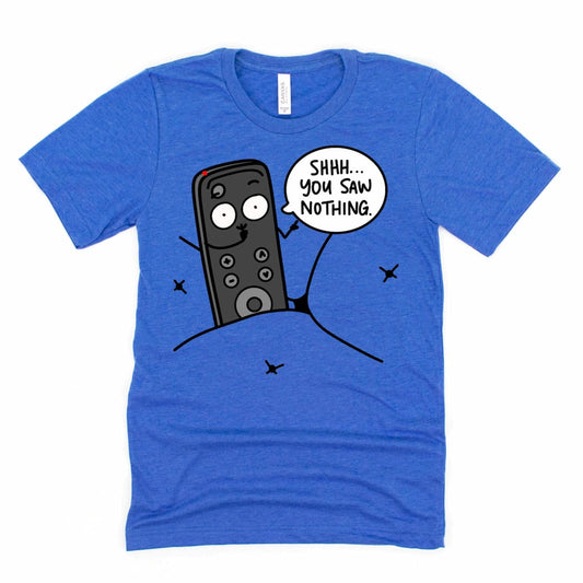 Funny Remote Control Shirt in Heather True Royal Blue featuring cartoon TV remote and “Shhh, You Saw Nothing” phrase, by Kalirally