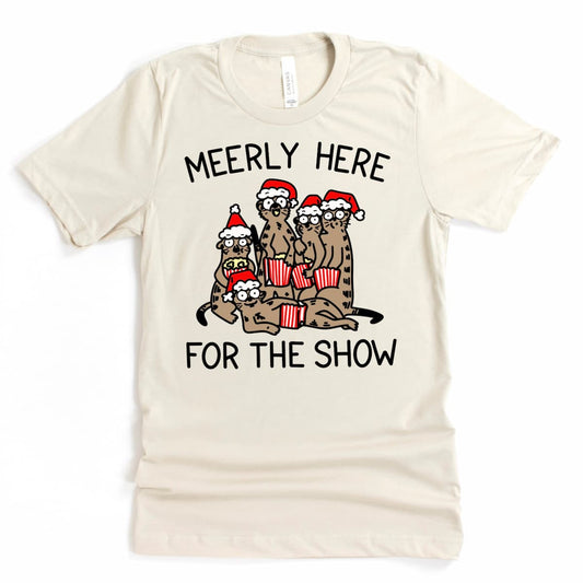 Funny Christmas Shirt - "Meerly here for the show." Cartoon Meerkat Drama Graphic Tee