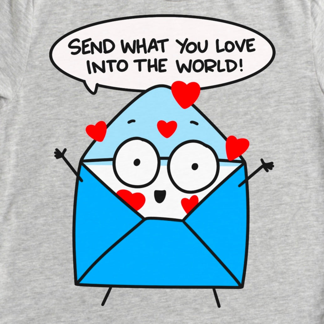 Send What You Love Into the World Shirt – Positive Message Tee