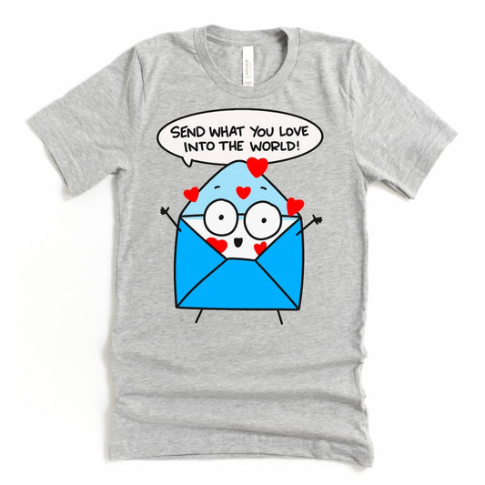 Send What You Love Into the World Shirt – Positive Message Tee