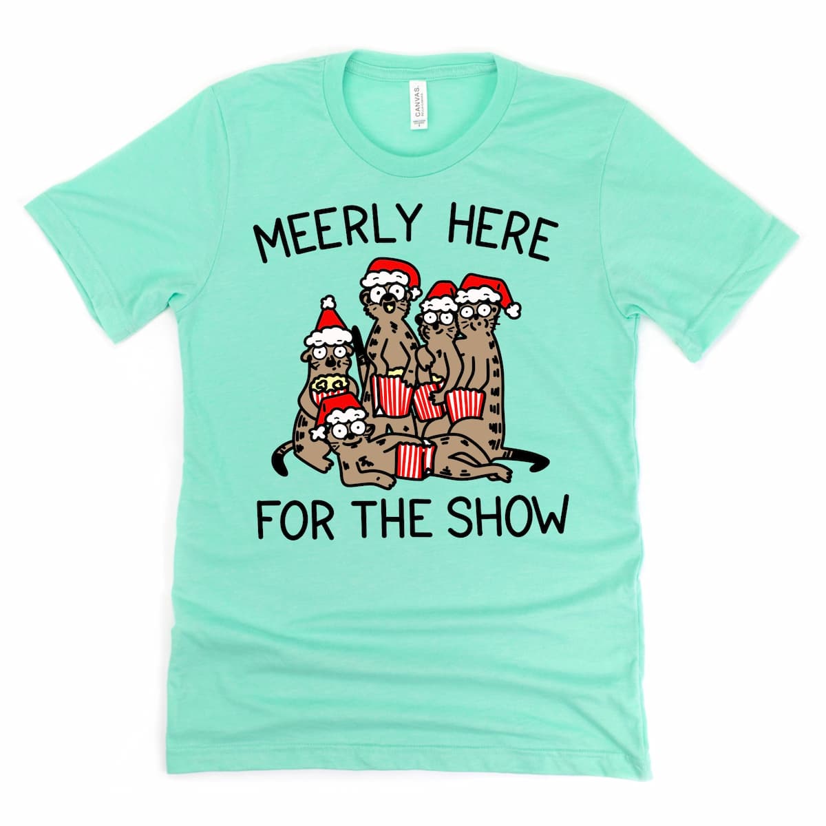 Funny Christmas Shirt - "Meerly here for the show." Cartoon Meerkat Drama Graphic Tee