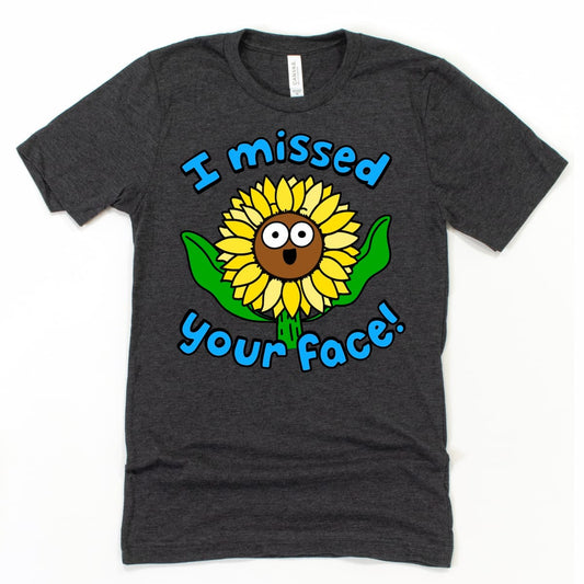 “I Missed Your Face!” Tee - Funny Best Friend Tee Shirts