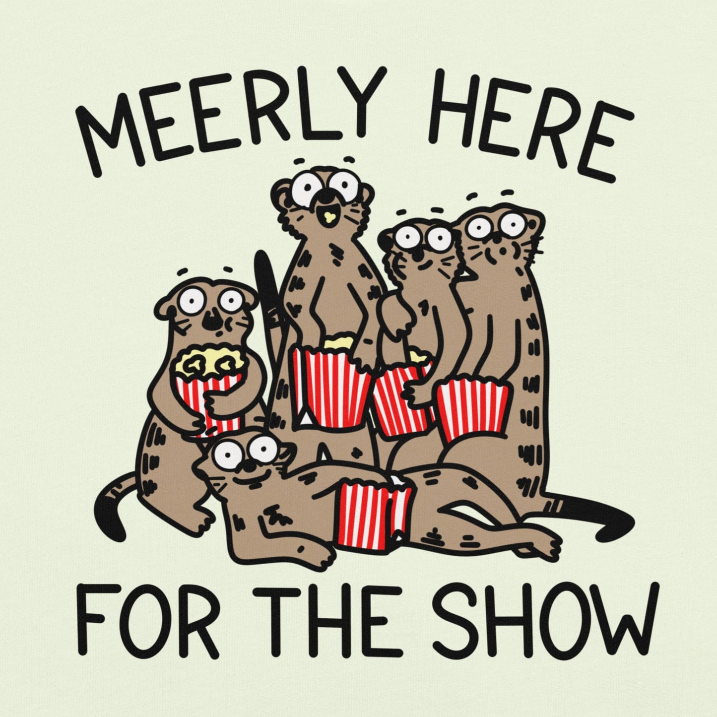 Unleash your inner animal lover with our Meerly Here for the Show t-shirt! Featuring a mob of meerkats with popcorn in hand, this meme shirt is perfect for teachers, nurses, and anyone who loves a good drama. Universally relatable and sure to make a statement, this shirt is a must-have for your wardrobe!