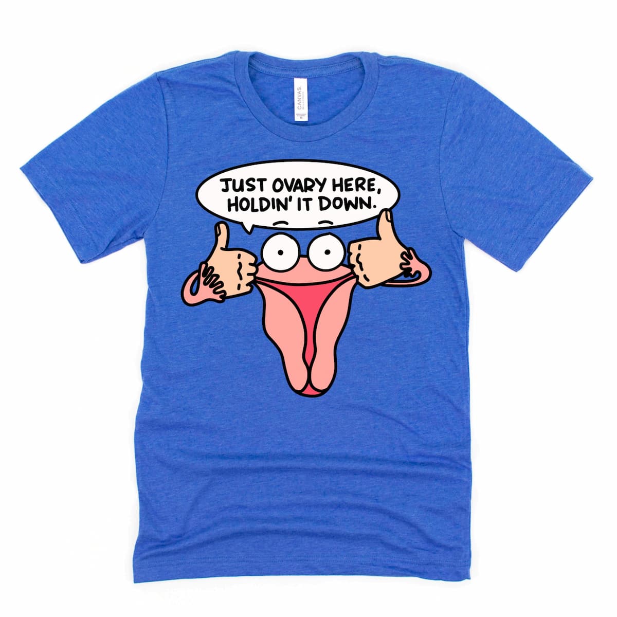 Heather Royal Blue Funny Ovary Shirt featuring uterus cartoon with empowering “Just Ovary Here, Holdin’ It Down” message by Kalirally