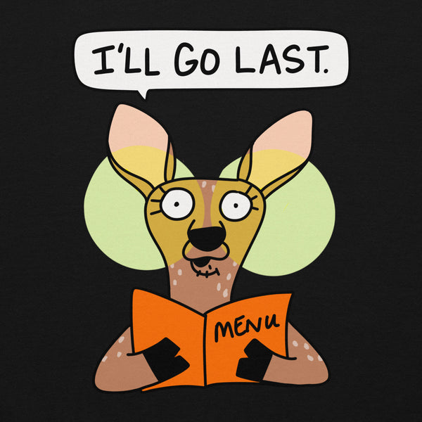 Funny analysis paralysis tee with deer in the headlights I'll go last Unisex Sweatshirt