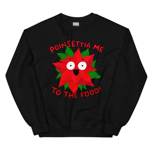 Poinsettia me to the food! Funny Christmas Unisex Sweatshirt