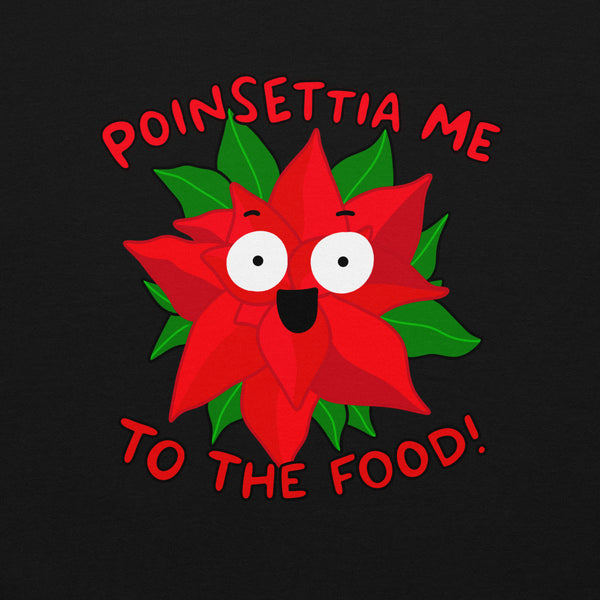 Poinsettia me to the food! Funny Christmas Unisex Sweatshirt