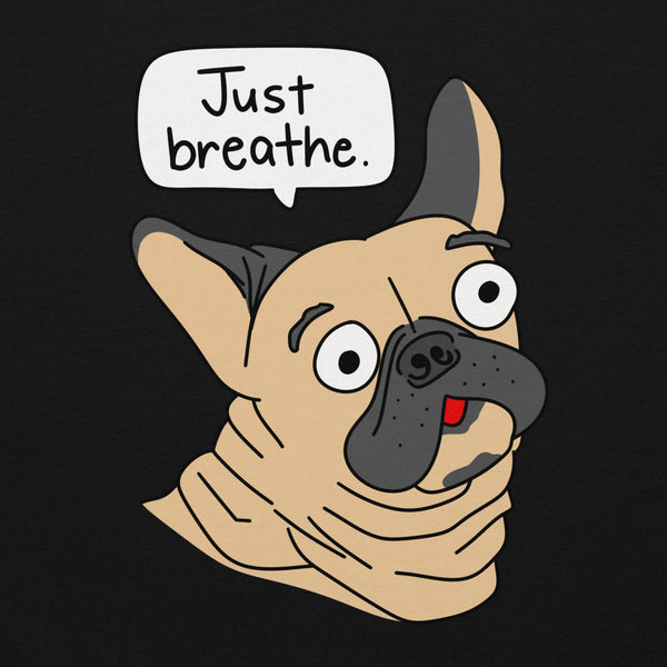 Funny French Bulldog "Just breathe" Unisex Sweatshirt