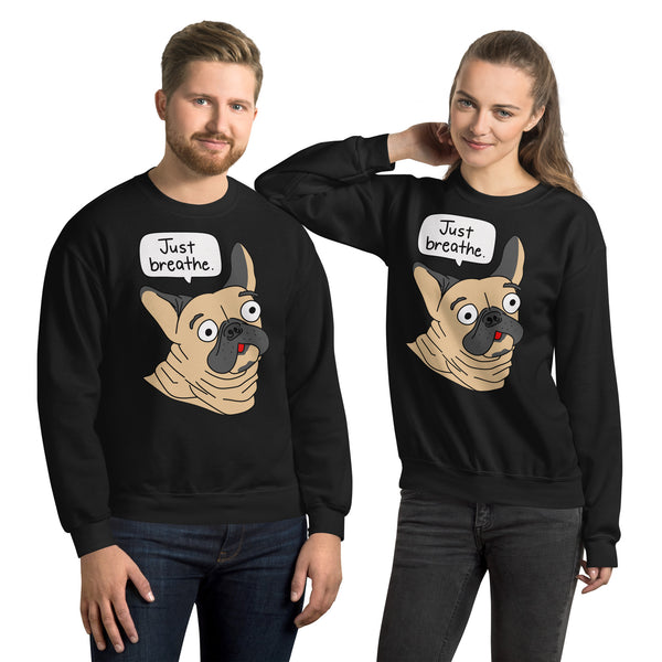 Funny French Bulldog "Just breathe" Unisex Sweatshirt