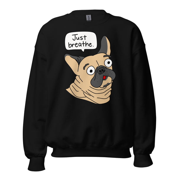 Funny French Bulldog "Just breathe" Unisex Sweatshirt