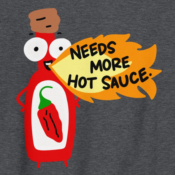 Needs more hot sauce Sweatshirt for spicy food lover