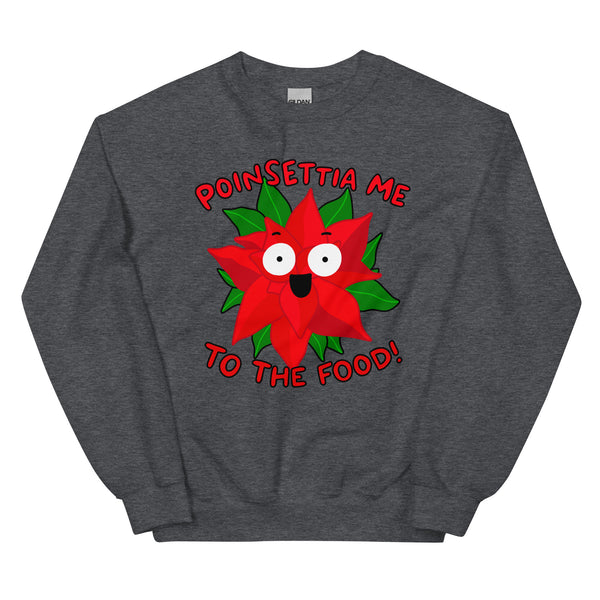 Poinsettia me to the food! Funny Christmas Unisex Sweatshirt