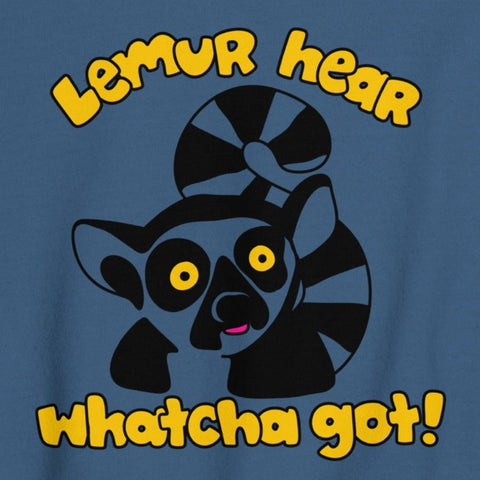 Funny lemur sweatshirt, lemur hear whatcha got sweatshirt