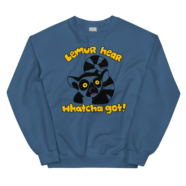 Funny lemur sweatshirt, lemur hear whatcha got sweatshirt