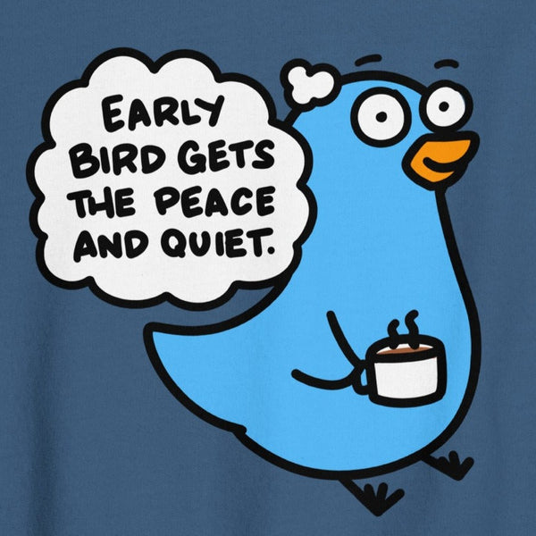 Early Bird Gets the Peace and Quiet Sweatshirt, Funny Early Bird Shirt