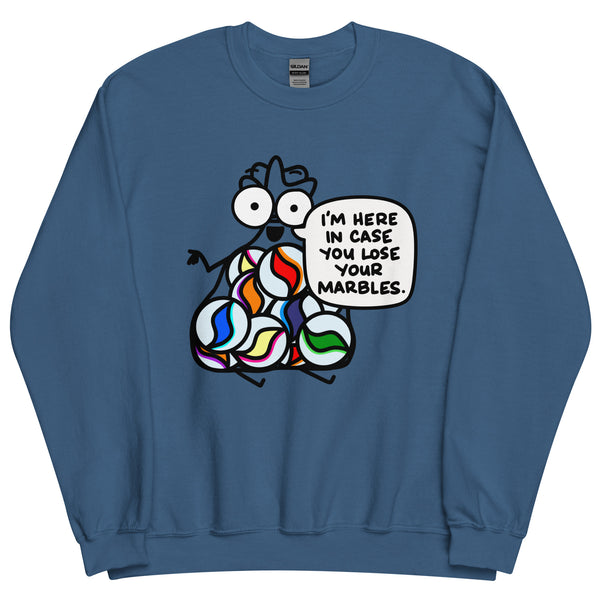 I'm here in case you lose your marbles Unisex Sweatshirt