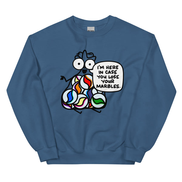 I'm here in case you lose your marbles Unisex Sweatshirt