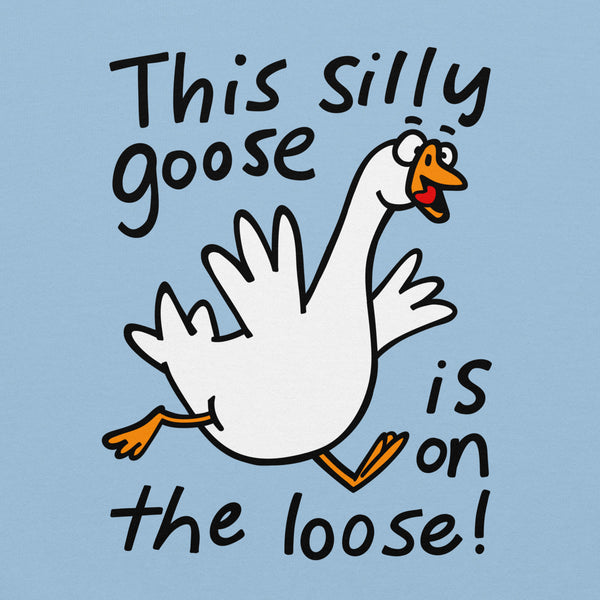 This silly goose in on the loose! Funny graphic Unisex Sweatshirt