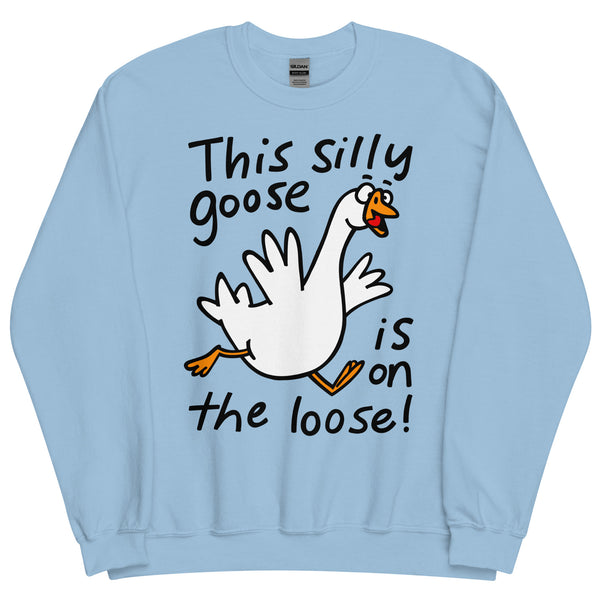 This silly goose in on the loose! Funny graphic Unisex Sweatshirt