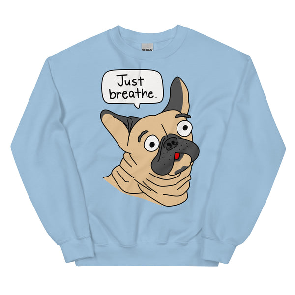 Funny French Bulldog "Just breathe" Unisex Sweatshirt