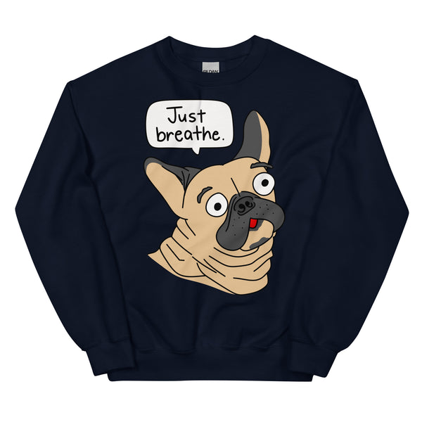 Funny French Bulldog "Just breathe" Unisex Sweatshirt