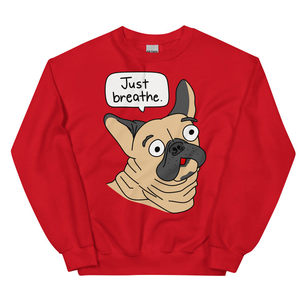 Funny French Bulldog "Just breathe" Unisex Sweatshirt