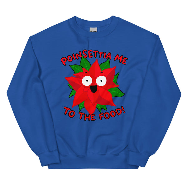 Poinsettia me to the food! Funny Christmas Unisex Sweatshirt