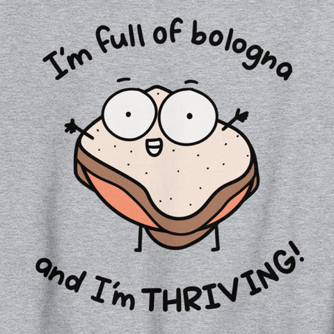 I'm full of bologna, and I'm THRIVING sweatshirt