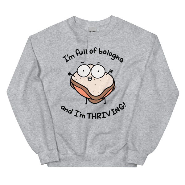 I'm full of bologna, and I'm THRIVING sweatshirt