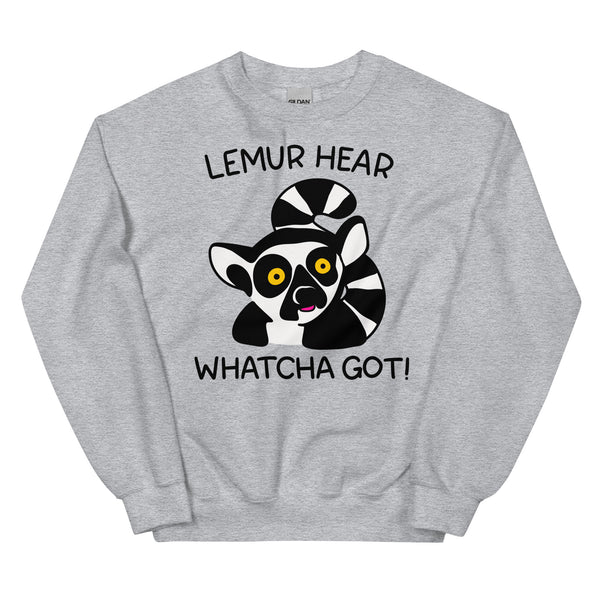 Funny lemur sweatshirt, lemur hear whatcha got for meeting shirt